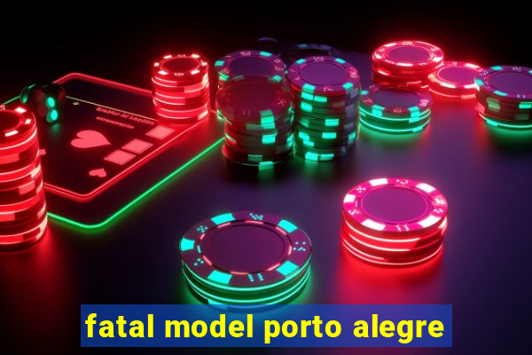 fatal model porto alegre